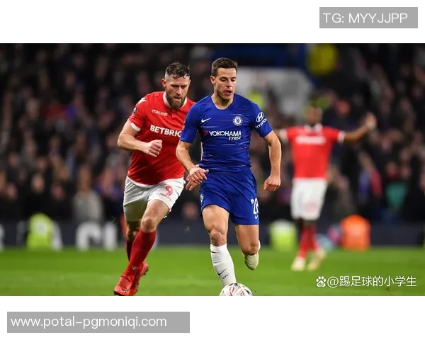 切尔西对阵诺丁汉森林精彩视频直播全程回顾与分析 切尔西对阵诺丁汉森林精彩视频直播全程回顾与分析